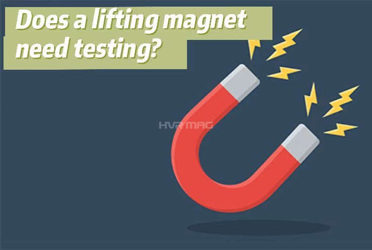 Does a lifting magnet need testing?